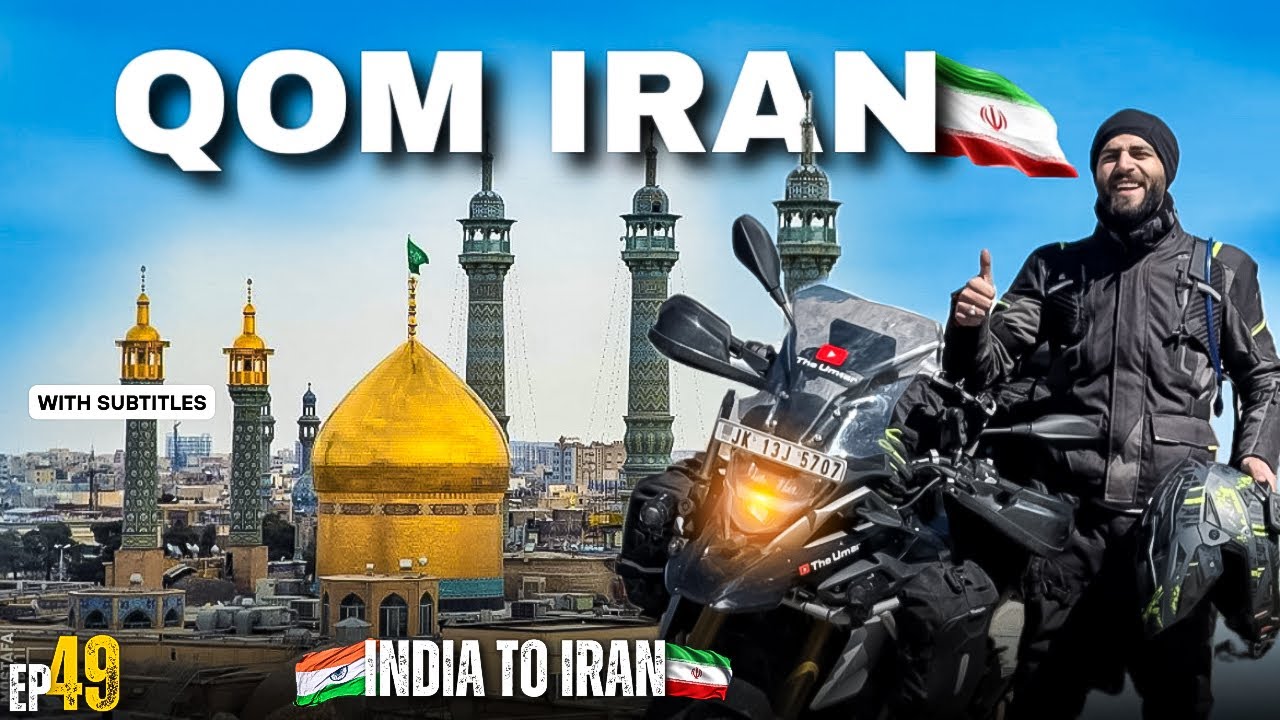 Qom The Holy Place In Iran || India 🇮🇳 To Iran 🇮🇷 On Motorcycle || Episode 49 || The Umar