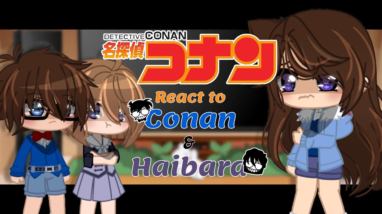 Detective Conan characters react to Conan and Haibara [] Pt.3 [] Gacha Club