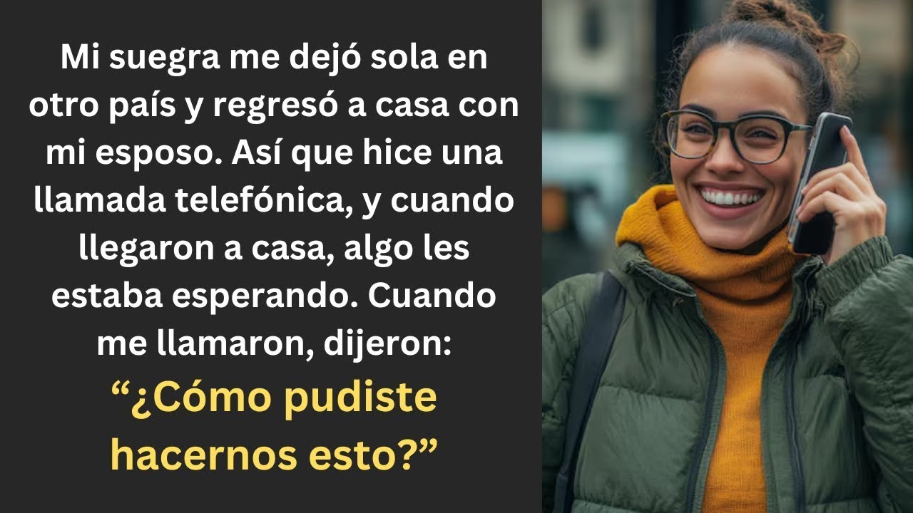 Mi suegra me abandonó en un país extranjero y volvió a casa con mi esposo, así que yo...