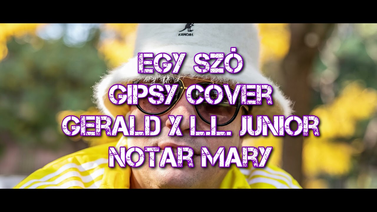 Egy sz&oacute; - Gipsy cover Gerald x L.L. Junior & Notar Mary