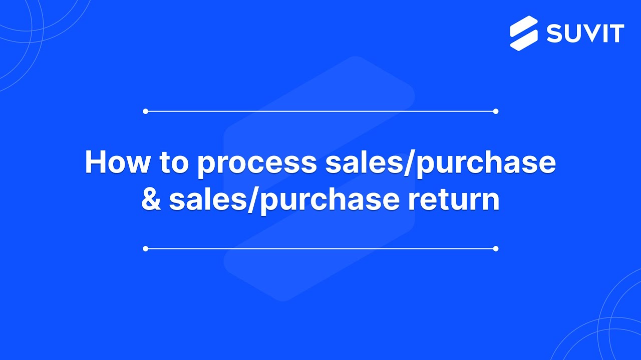 How to process sales/purchase & sales/purchase return