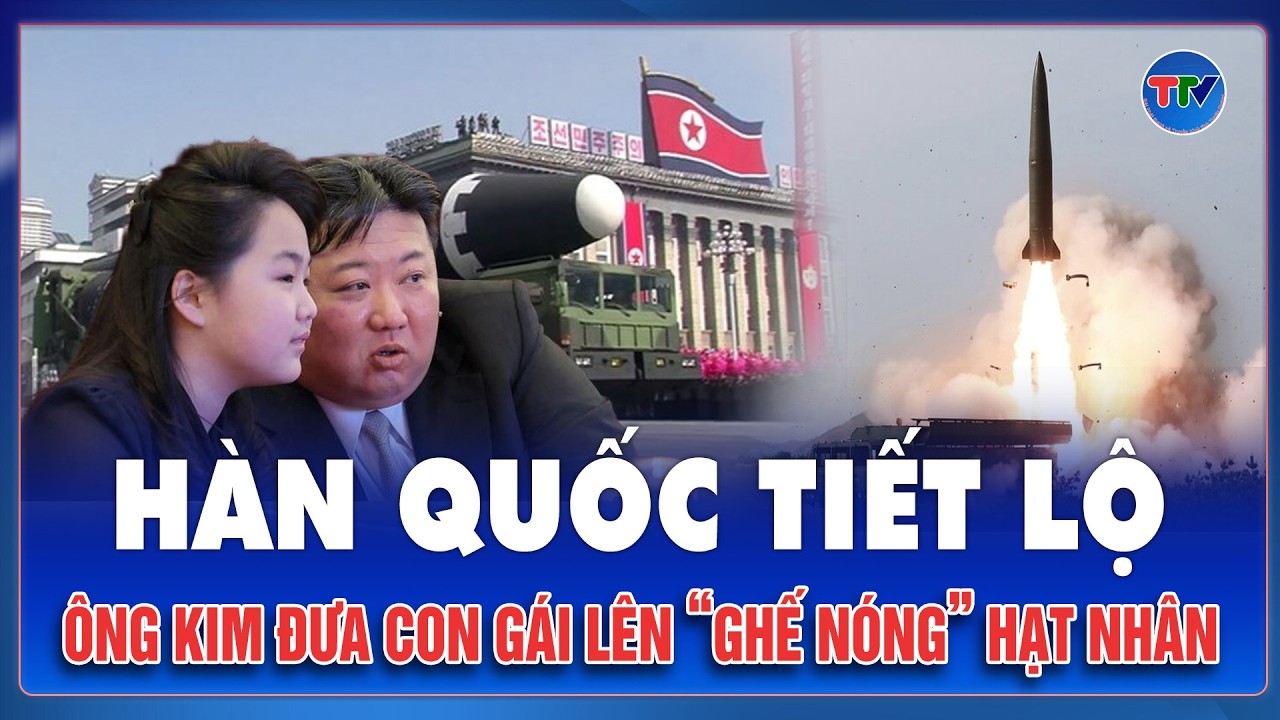 Choáng váng thông tin con gái ông Kim Jong-un trở thành người đứng đầu lực lượng hạt nhân tối cao