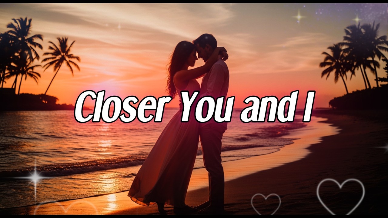 Closer You And I (Duet Version)💞
