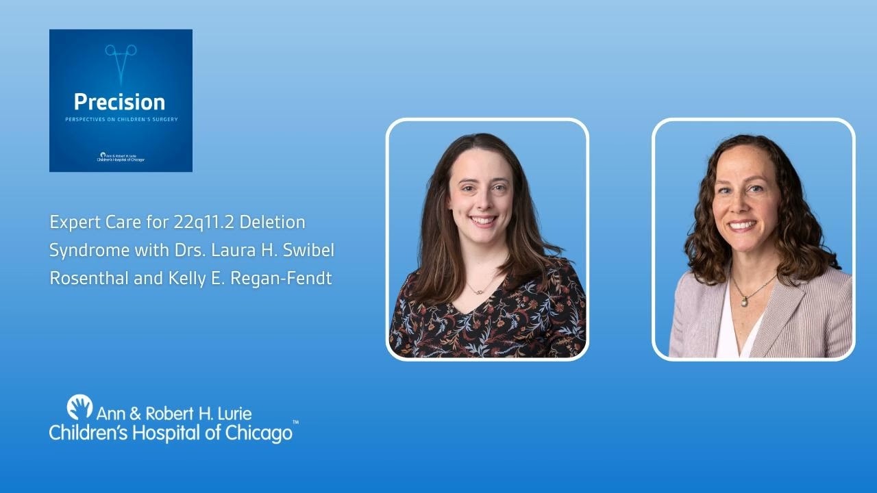 Expert Care for 22q Deletion Syndrome with Drs. Laura Swibel Rosenthal & Kelly Regan-Fendt