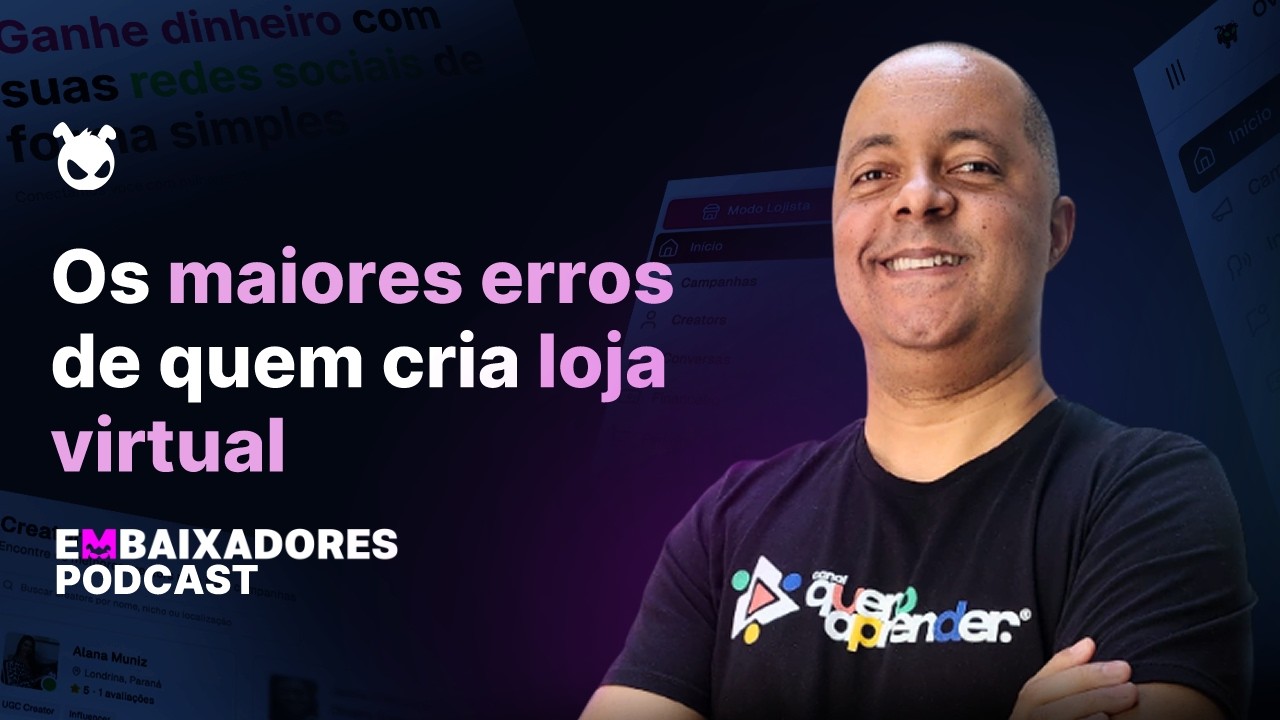 Os Maiores Erros de Quem Cria Loja Virtual | EMBAIXADORES PODCAST - #01