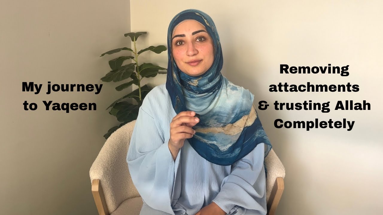 Removing Attachments & Trusting Allah Completely | My Journey to Yaqeen