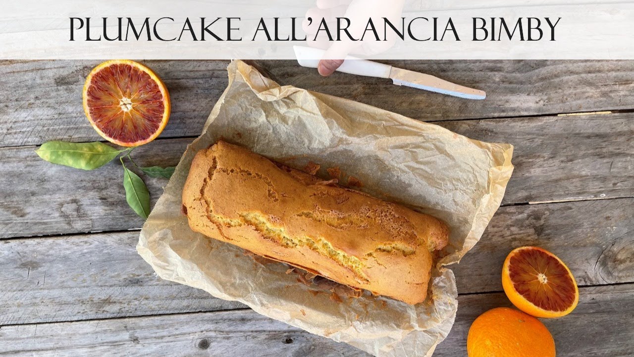 PLUMCAKE ALL'ARANCIA BIMBY 🍊Soffice, Profumato e Facilissimo: il Plumcake che Conquista Tutti!