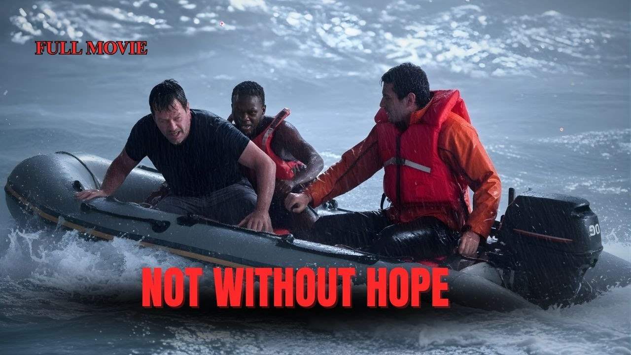 NOT WITHOUT HOPE FULL MOVIE (2025) 🌊 TRUE Story of Desperate Survival Explained | Ocean Drama Review