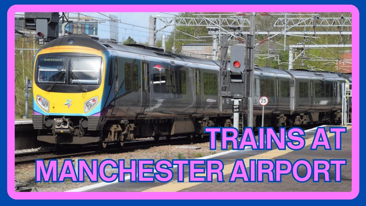 TRAINS and TRAMS at MANCHESTER AIRPORT station