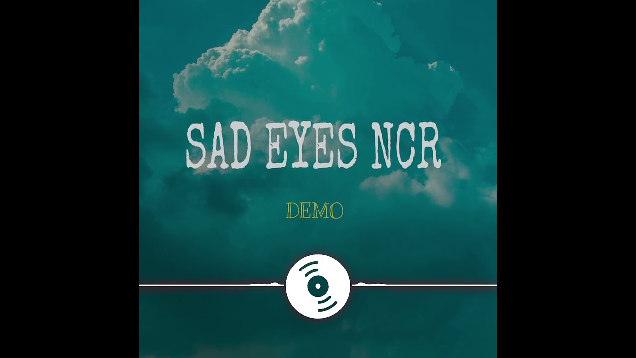 Sad Eyes Ncr (Demo)