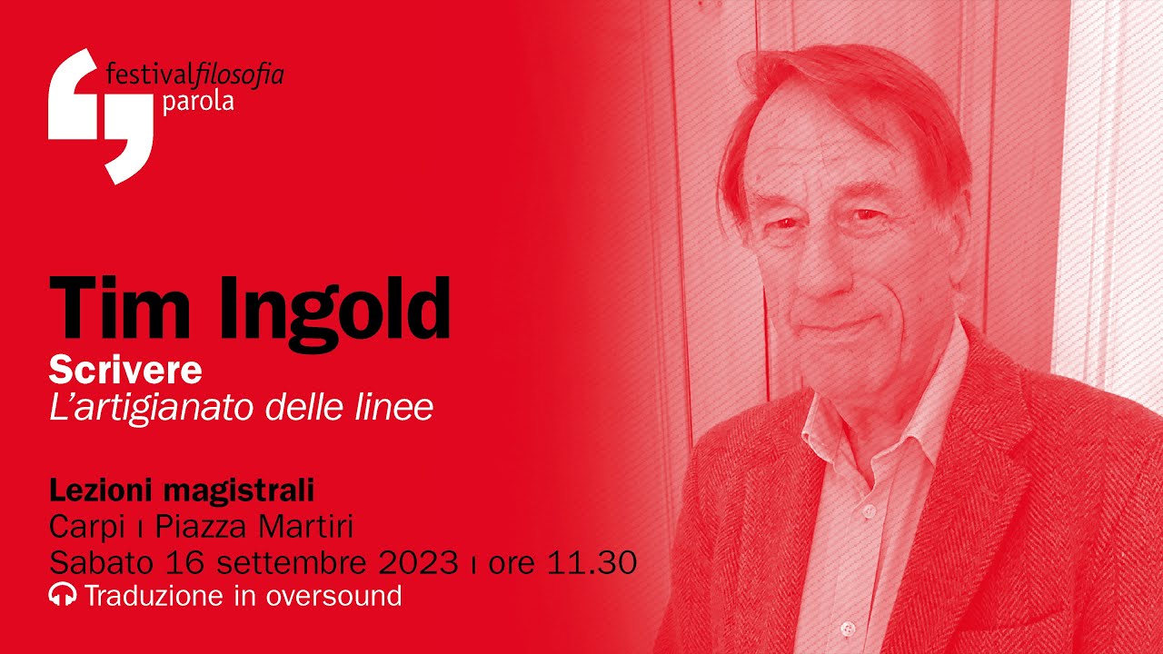 Tim Ingold | Scrivere | festivalfilosofia 2023