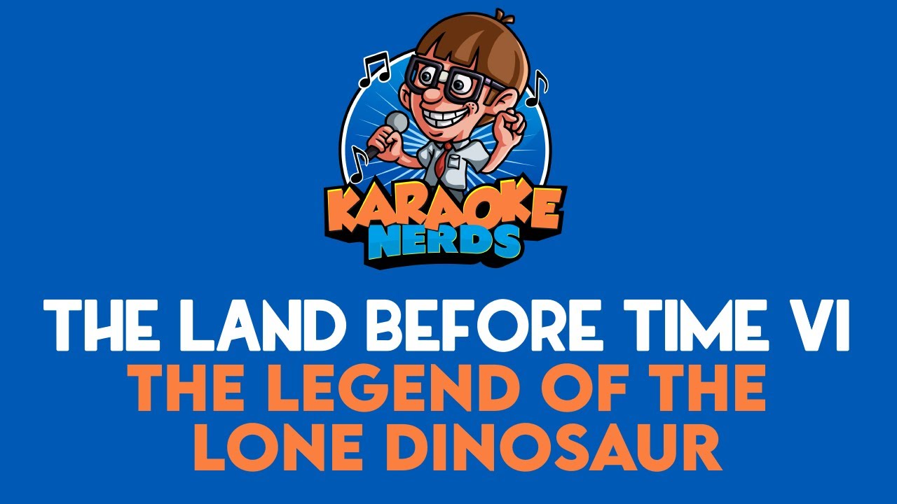 The Land Before Time VI - The Legend of the Lone Dinosaur (Karaoke)
