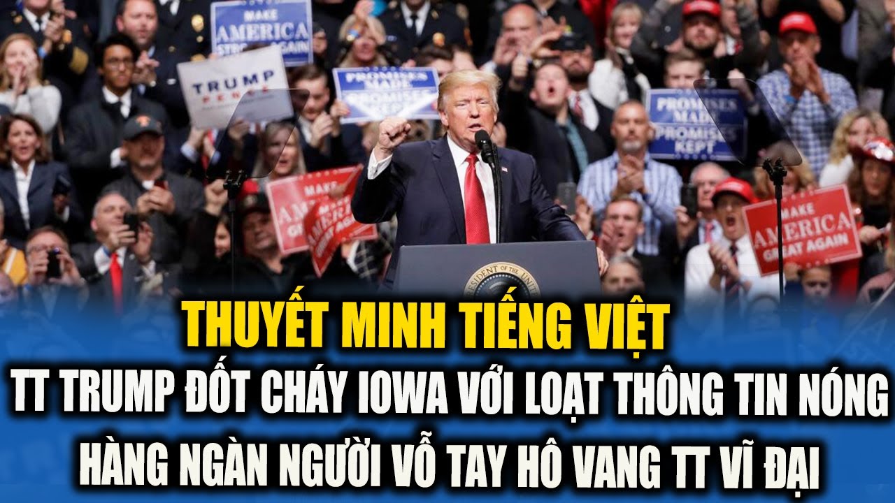 THUYẾT MINH: TT TRUMP ĐỐT CHÁY IOWA VỚI LOẠT TUYÊN BỐ CHẤN ĐỘNG, CẢ BIỂN NGƯỜI VÔ VANG TT VĨ ĐẠI!