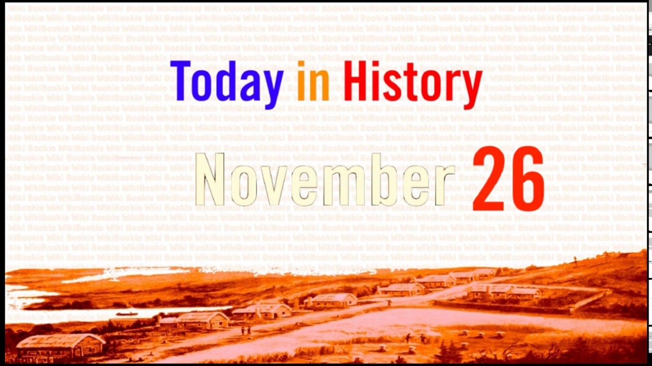 NOVEMBER 26 - Today in History