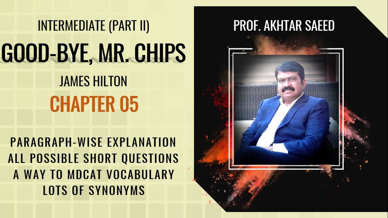 GOOD-BYE, MR  CHIPS | Chapter # 05 | Comprehensive Explanation | All possible  Questions & Synonyms