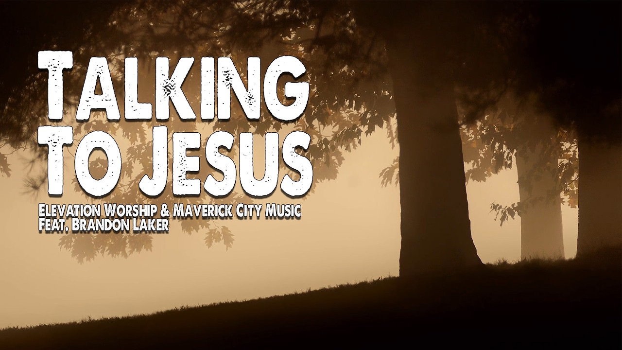 Talking to Jesus | Elevation Worship & Maverick City Music (Worship Lyric Video)