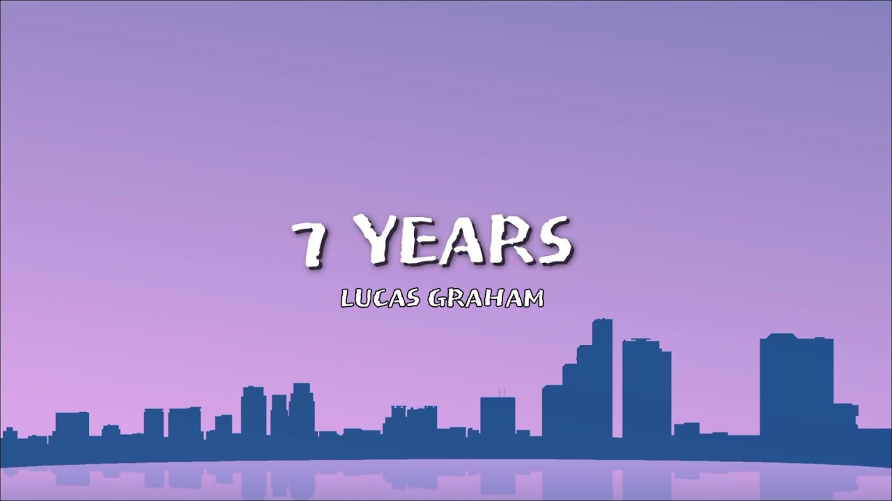 7 YEARS - LUCAS GRAHAM