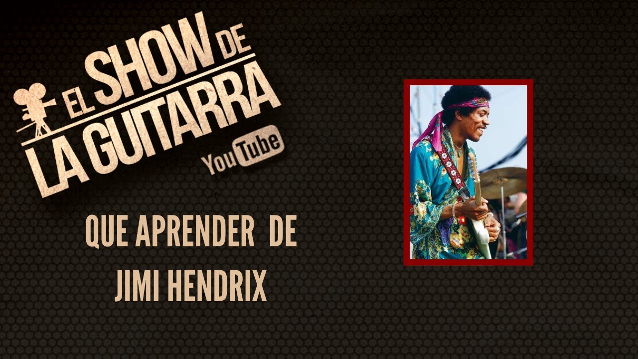 El show de la guitarra - Que aprender de Hendrix