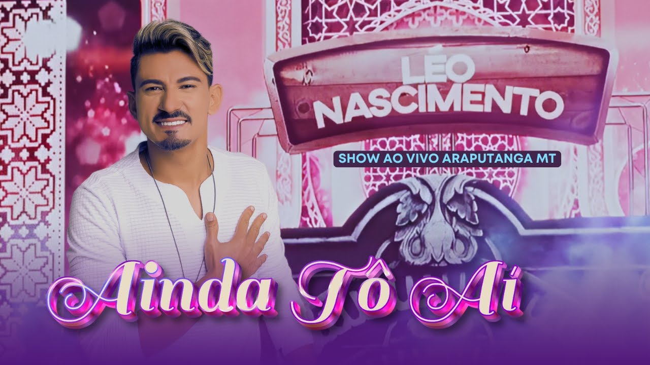 Ainda Tô Aí - Léo Nascimento (Show Ao Vivo Araputanga MT)