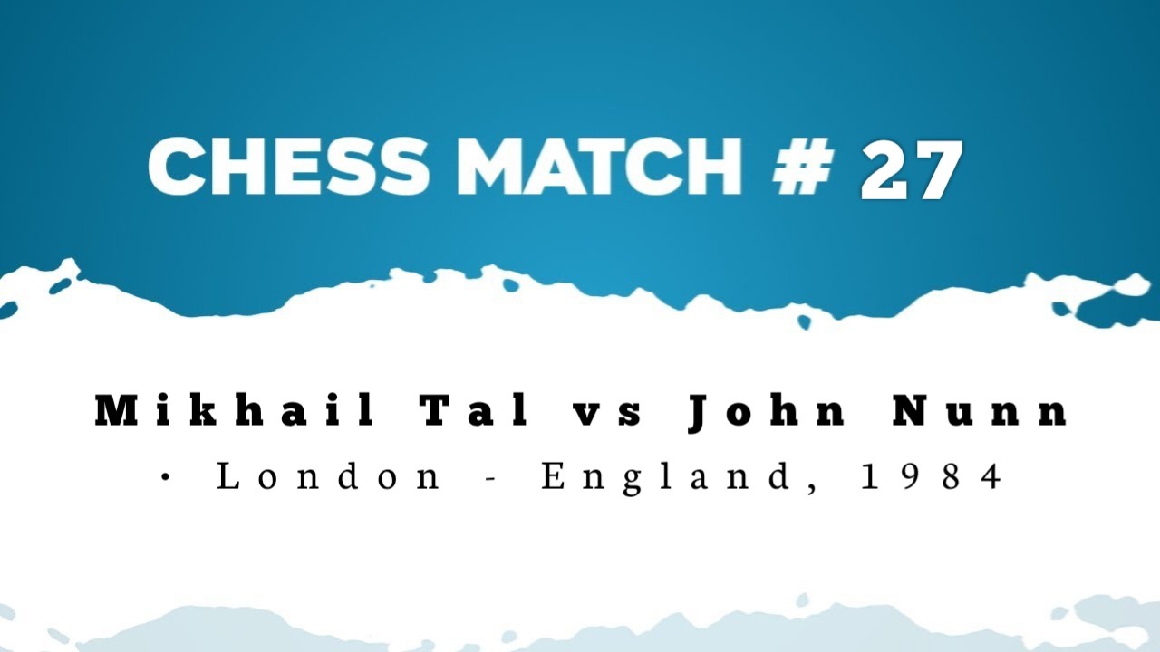 Mikhail Tal vs John Nunn • London - England, 1984