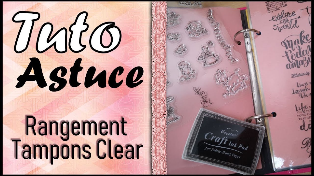 GaliFolies - Tuto Astuce / Rangement tampons clear