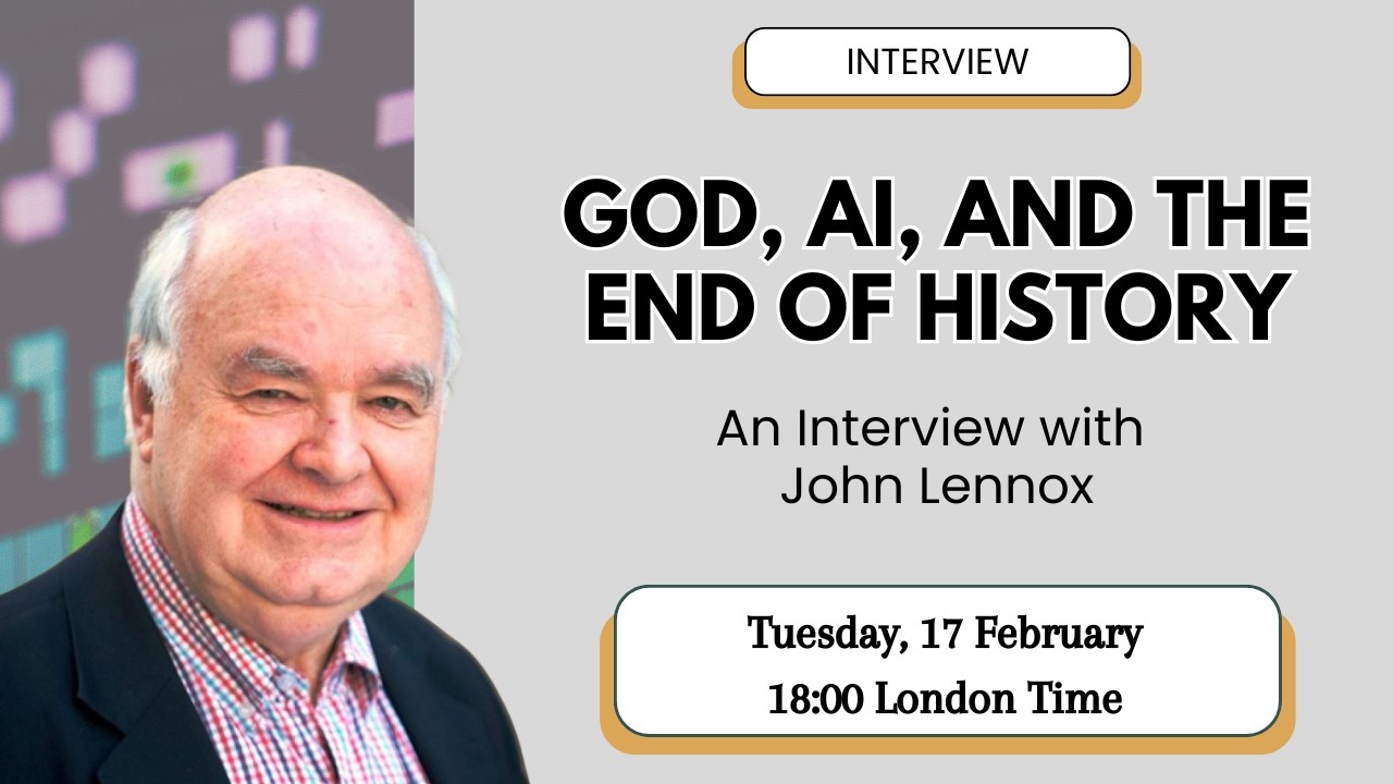 God, AI, and the End of History - John Lennox