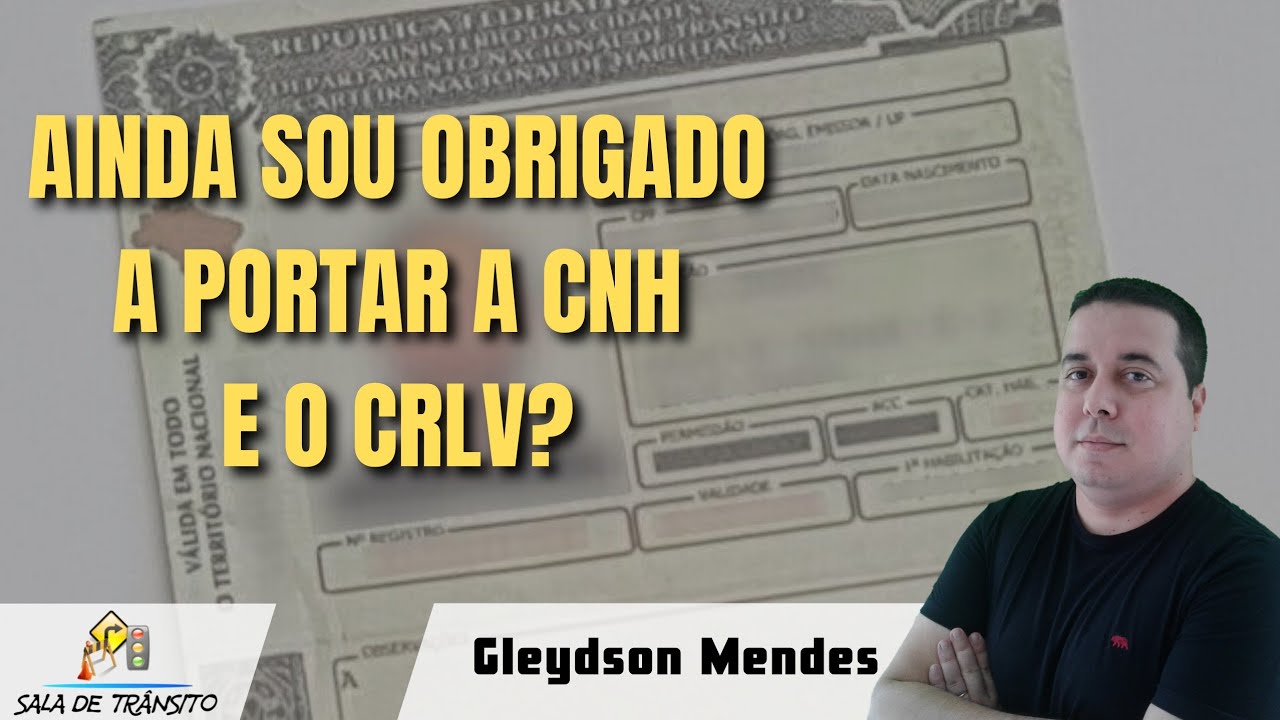 Ainda sou obrigado a portar a CNH e o CRLV?