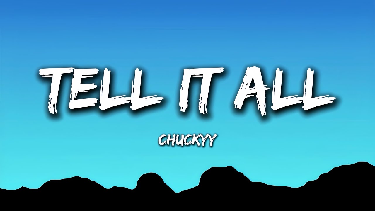 Chuckyy - Tell It All (Lyrics)
