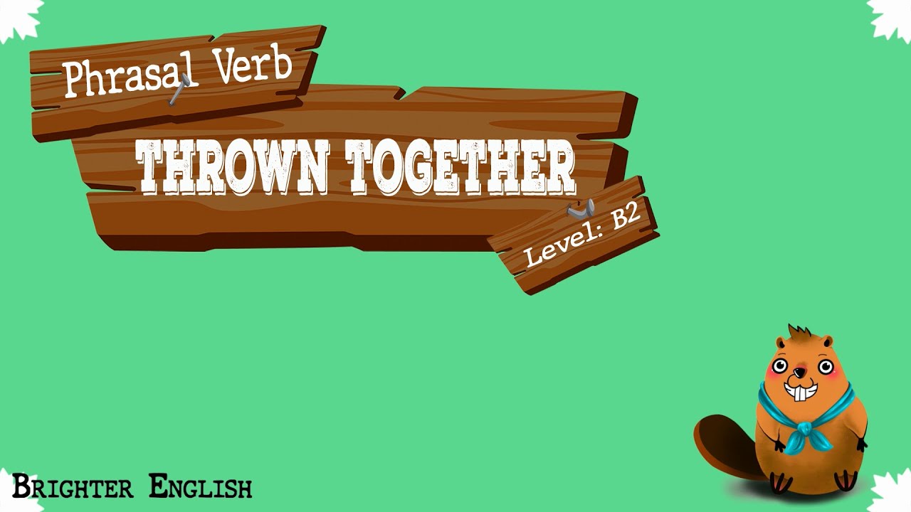 Join us to learn about a marvellous phrasal verb - Thrown Together