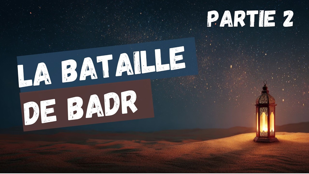 La bataille de Badr (Partie 2) - La vie du Prophète MouHammad