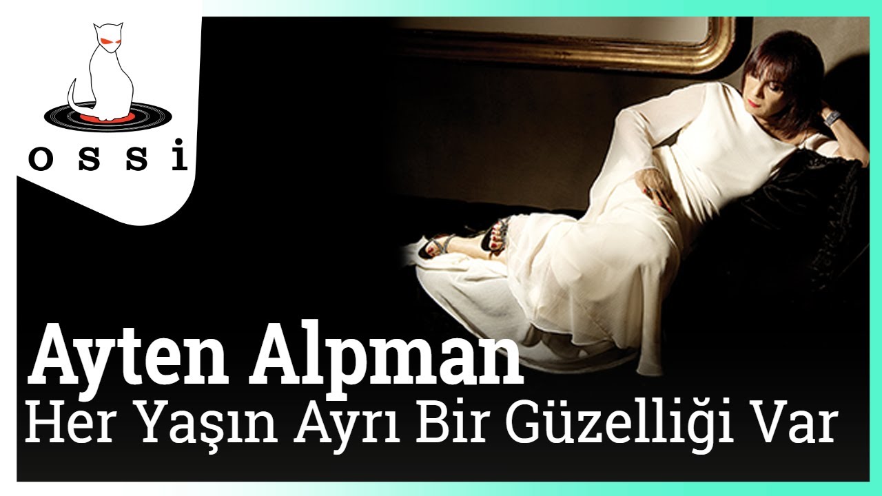 Ayten Alpman - Her Yaşın Ayrı Bir Güzelliği Var
