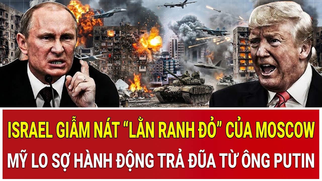 Israel oanh kích, giẫm nát “lằn ranh đỏ” của Moscow, Mỹ lo sợ hành động trả đũa từ ông Putin