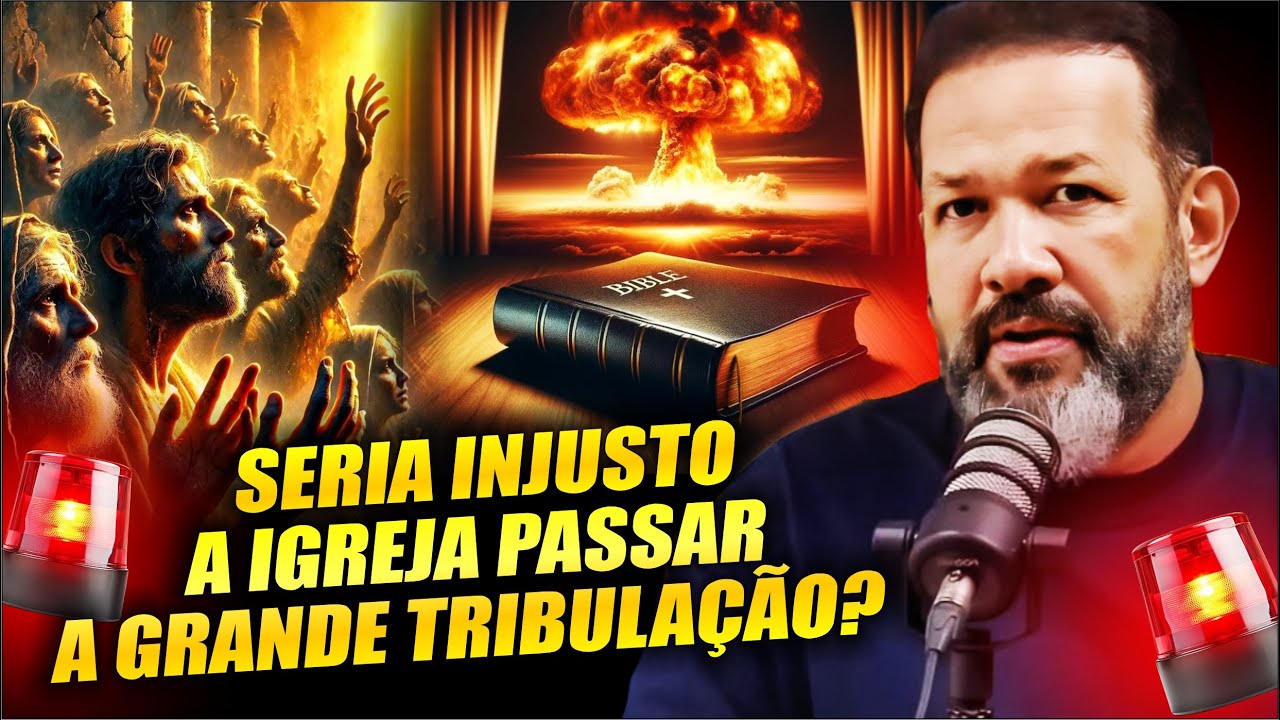PASTOR SEZAR CAVALCAANTE EXPLICA  PORQUE NÃO É INJUSTO A IGREJA PASSAR PELA GRANDE TRIBULAÇÃO