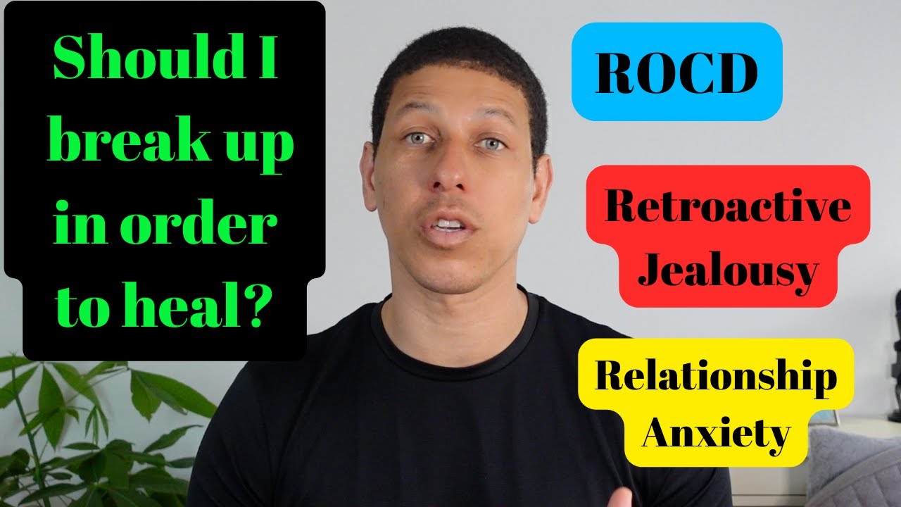 Do I need to break up in order to heal? (Retroactive Jealousy & Relationship Anxiety)