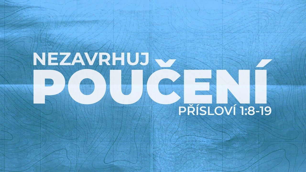 #02 Nezavrhuj poučení | Přísloví 1:8-19
