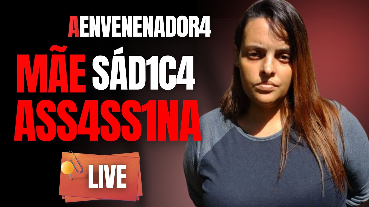 MÃE SÁDICA E ASSASSINA - ENVENEN0U E GRAVOU A FAMÍLIA M0RREND0 - DRA ROSANGELA MONTEIRO - CRIME