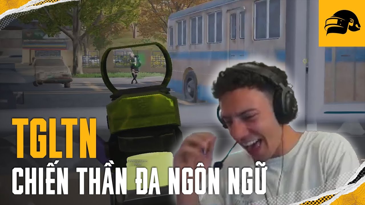🤣 Chiến thần đa ngôn ngữ TGLTN - Kết bạn bốn phương không ngán bất kì dân chơi nào