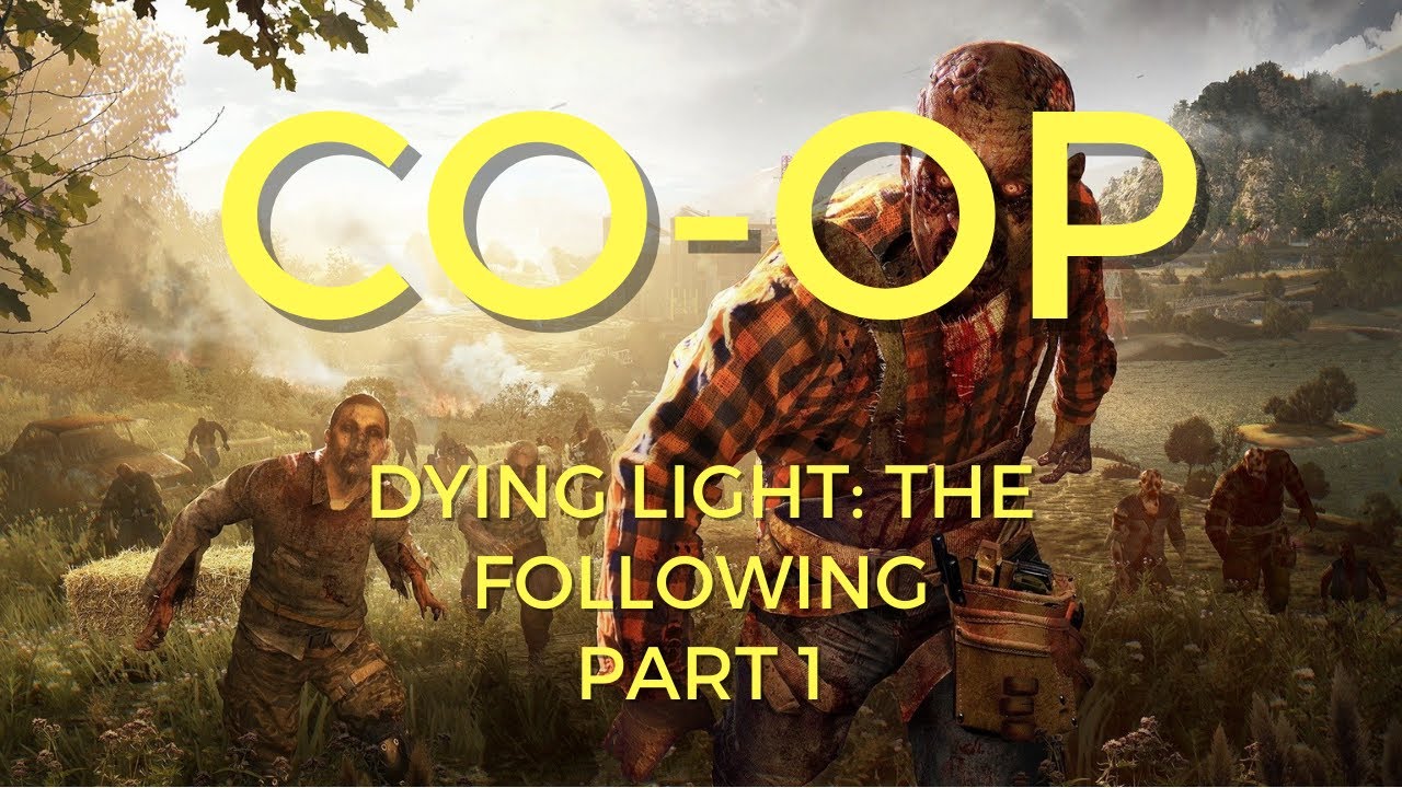Dying Light The Following - 4 Player Coop - Part 1 Walkthrough