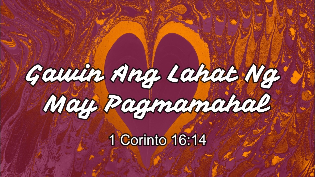 Gawin Ang Lahat Ng May Pagmamahal 1 Corinto 16:14