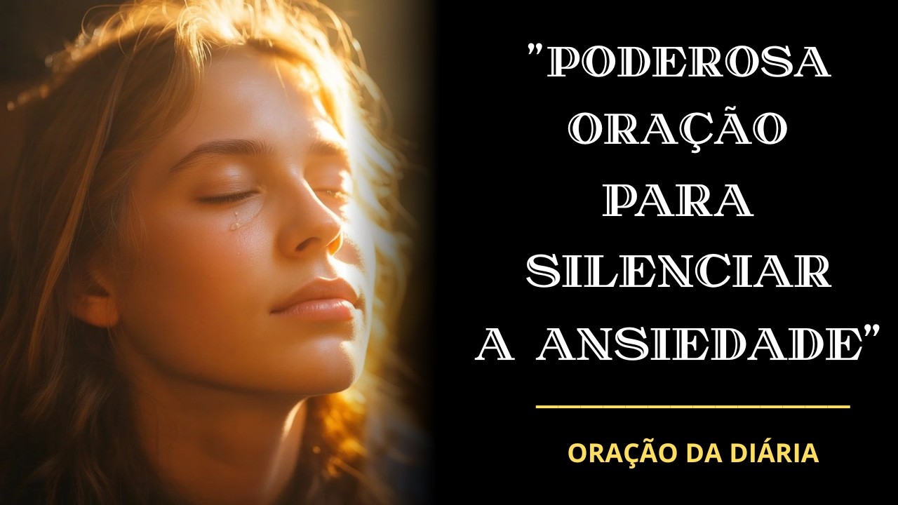 Poderosa ORAÇÃO Para Silenciar Toda ANSIEDADE | ORAÇÃO DO DIA - 7 DE MARÇO.