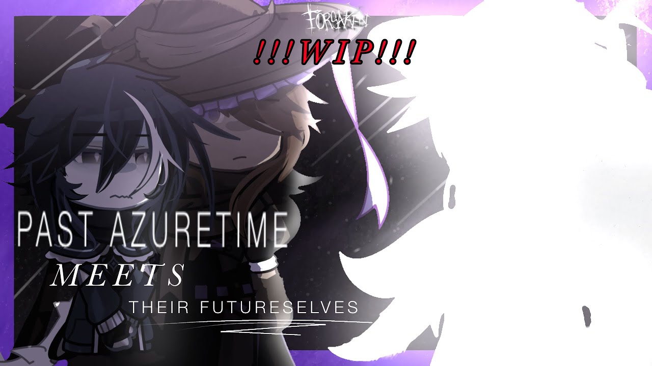 Past Azuretime meets their futureselves (WIP)  |  Azuretime × Gacha