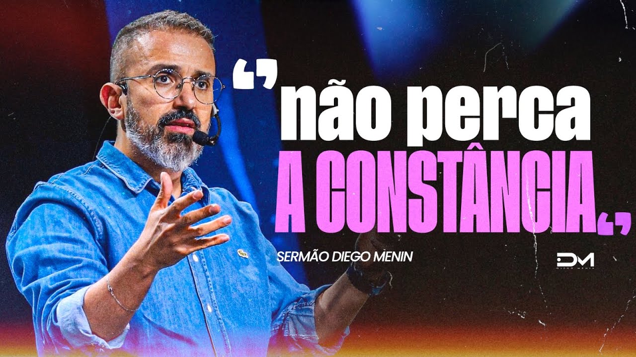 NÃO PERCA A CONSTÃNCIA - #DIEGOMENIN | SERMÃO