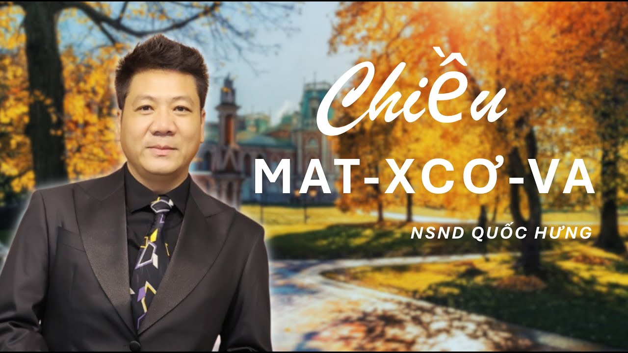 NSND Quốc Hưng Thể Hiện Chiều Matxcova | Giọng Ca Trầm Ấm & Bản Tình Ca Bất Hủ Nước Nga