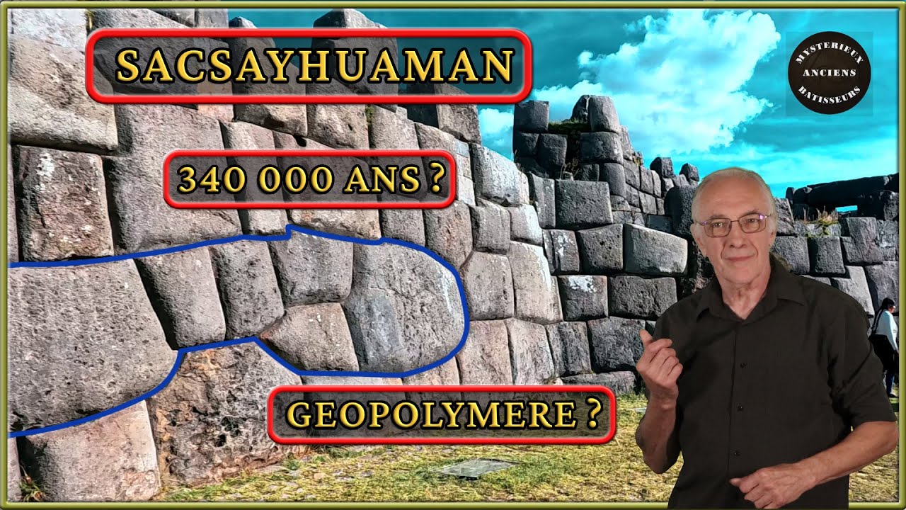 SACSAYHUAMAN. Géopolymère ?  340 000 ans ?