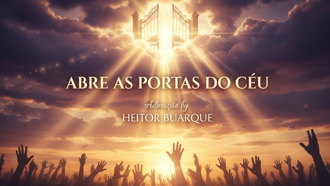Abre as Portas do Céu - Música Gospel de Abundância| Heitor Buarque Adoração