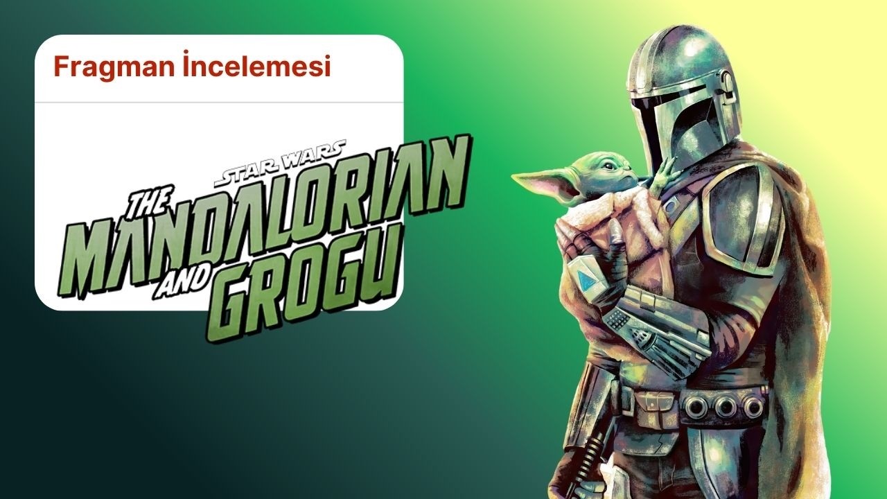 The Mandalorian ve Grogu Fragman İncelemesi: Martin Scorsese ve Gizli Detaylar!