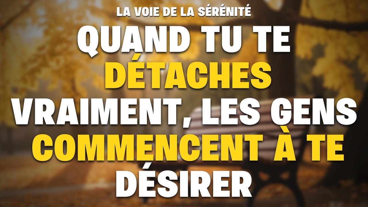 Quand tu te détaches vraiment, les gens commencent à te désirer