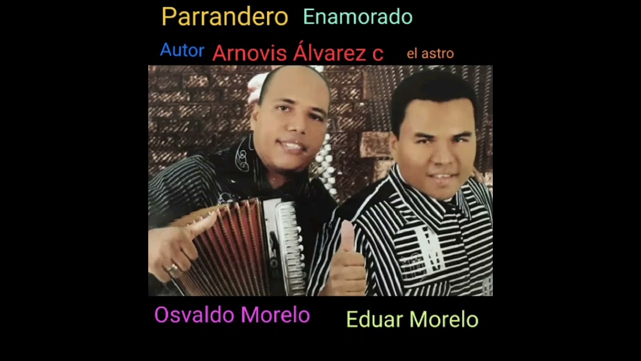 Parrandero enamorado Eduar morelo                    Autor Arnovis Álvarez C  el astro