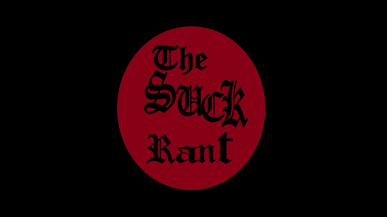 THE SUCKENING RANT