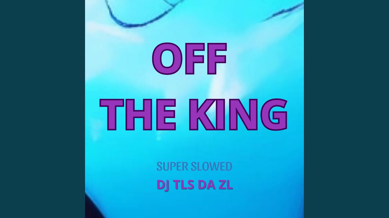 Off The King (Super Slowed)